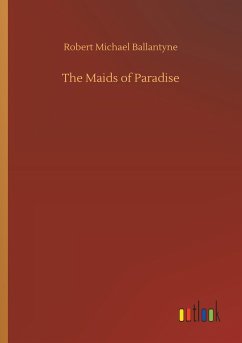 The Maids of Paradise - Ballantyne, Robert Michael