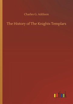 The History of The Knights Templars - Addison, Charles G.
