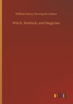 Witch, Warlock, and Magician - Adams, William Henry Davenport