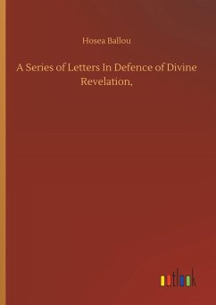 A Series of Letters In Defence of Divine Revelation, - Ballou, Hosea