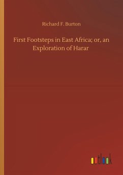 First Footsteps in East Africa; or, an Exploration of Harar - Burton, Richard F.