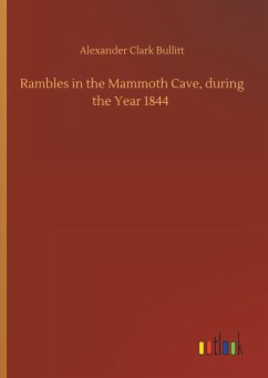 Rambles in the Mammoth Cave, during the Year 1844 - Bullitt, Alexander Clark