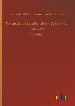 To the Gold Coast for Gold - A Personal Narrative - Burton, Richard F.