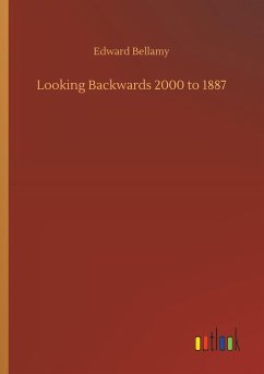 Looking Backwards 2000 to 1887 - Bellamy, Edward