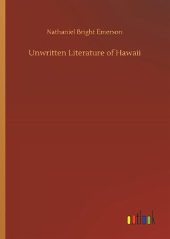 Unwritten Literature of Hawaii - Emerson, Nathaniel Bright