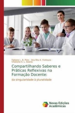 Compartilhando Saberes e Práticas Reflexivas na Formação Docente: - Pires, Fabiana L. B.;Fontoura, Ana Rita K.;Soares, Chawana S. L.