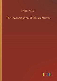The Emancipation of Massachusetts - Adams, Brooks