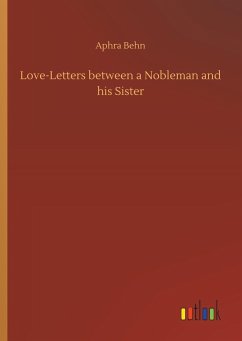 Love-Letters between a Nobleman and his Sister - Behn, Aphra