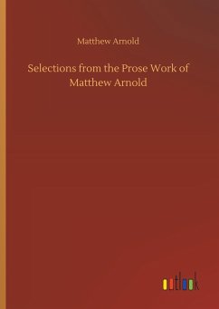 Selections from the Prose Work of Matthew Arnold - Arnold, Matthew