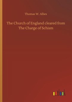 The Church of England cleared from The Charge of Schism - Allies, Thomas W.