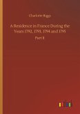 A Residence in France During the Years 1792, 1793, 1794 and 1795