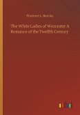 The White Ladies of Worcester A Romance of the Twelfth Century