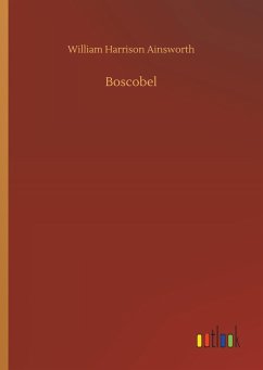 Boscobel - Ainsworth, William Harrison