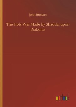 The Holy War Made by Shaddai upon Diabolus - Bunyan, John