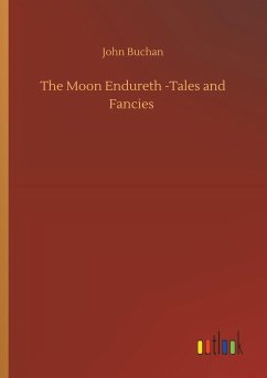 The Moon Endureth -Tales and Fancies - Buchan, John