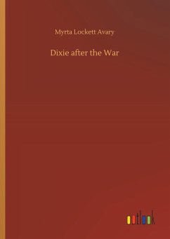 Dixie after the War - Avary, Myrta Lockett