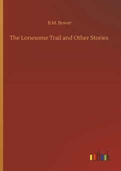 The Lonesome Trail and Other Stories - Bower, B. M.