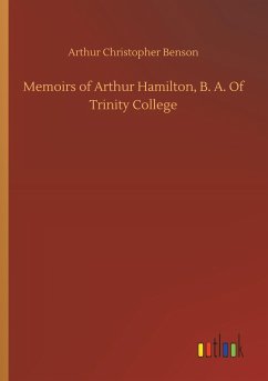 Memoirs of Arthur Hamilton, B. A. Of Trinity College - Benson, Arthur Christopher