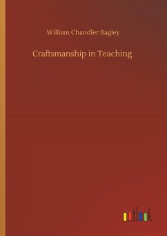 Craftsmanship in Teaching - Bagley, William Chandler