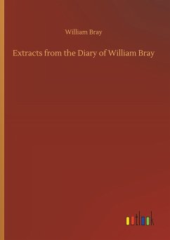 Extracts from the Diary of William Bray - Bray, William