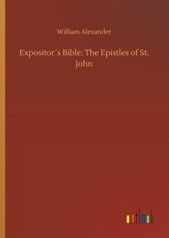 Expositor´s Bible: The Epistles of St. John - Alexander, William