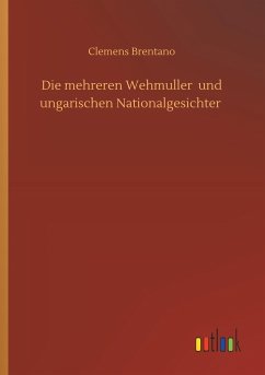 Die mehreren Wehmuller und ungarischen Nationalgesichter - Brentano, Clemens