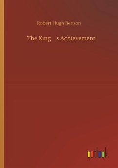 The Kings Achievement - Benson, Robert Hugh