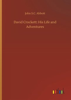 David Crockett: His Life and Adventures - Abbott, John S.C.