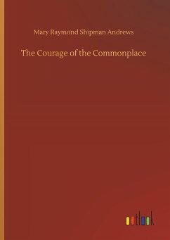 The Courage of the Commonplace - Andrews, Mary Raymond Shipman