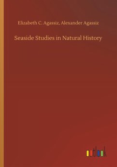 Seaside Studies in Natural History - Agassiz, Elizabeth C.
