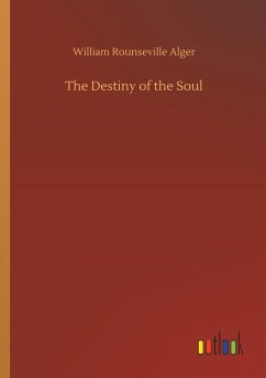 The Destiny of the Soul - Alger, William Rounseville