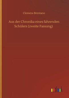 Aus der Chronika eines fahrenden Schülers (zweite Fassung) - Brentano, Clemens