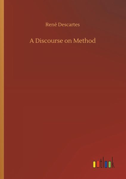 A Discourse on Method A Discourse on Method