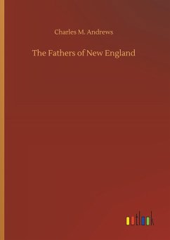 The Fathers of New England - Andrews, Charles M.