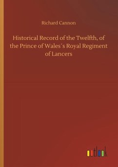 Historical Record of the Twelfth, of the Prince of Wales´s Royal Regiment of Lancers - Cannon, Richard