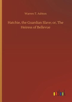 Hatchie, the Guardian Slave; or, The Heiress of Bellevue - Ashton, Warren T.