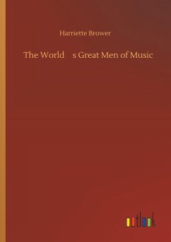 The Worlds Great Men of Music - Brower, Harriette