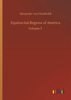 Equinoctial Regions of America - Humboldt, Alexander von