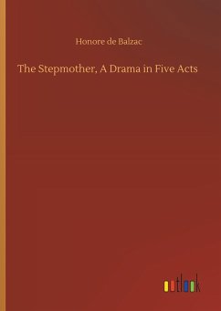 The Stepmother, A Drama in Five Acts - Balzac, Honoré de