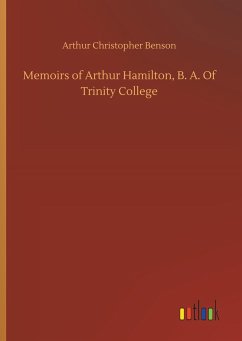 Memoirs of Arthur Hamilton, B. A. Of Trinity College - Benson, Arthur Christopher