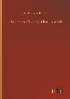 The Ethics of George Eliots Works - Brown, John Crombie