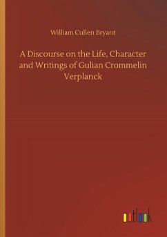 A Discourse on the Life, Character and Writings of Gulian Crommelin Verplanck - Bryant, William Cullen