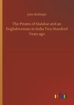 The Pirates of Malabar and an Englishwoman in India Two Hundred Years ago - Biddulph, John