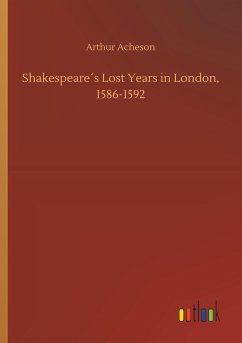 Shakespeare´s Lost Years in London, 1586-1592 - Acheson, Arthur