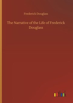 The Narrative of the Life of Frederick Douglass - Douglass, Frederick