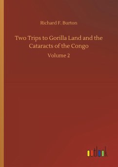 Two Trips to Gorilla Land and the Cataracts of the Congo - Burton, Richard F.