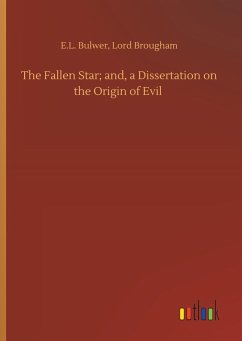 The Fallen Star; and, a Dissertation on the Origin of Evil - Bulwer, E. L.