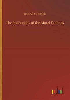 The Philosophy of the Moral Feelings - Abercrombie, John