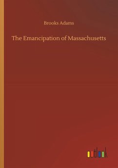 The Emancipation of Massachusetts - Adams, Brooks