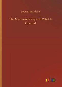 The Mysterious Key and What It Opened - Alcott, Louisa May